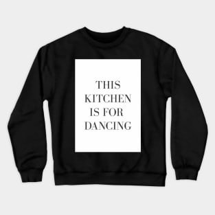 This Kitchen is for Dancing Wall Art Crewneck Sweatshirt